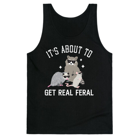 It's About To Get Real Feral  Tank Top