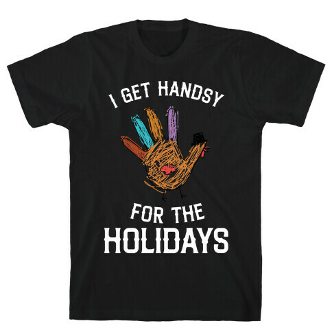 I Get Handsy For The Holidays  T-Shirt