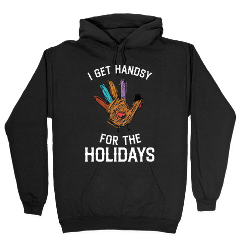 I Get Handsy For The Holidays  Hooded Sweatshirt
