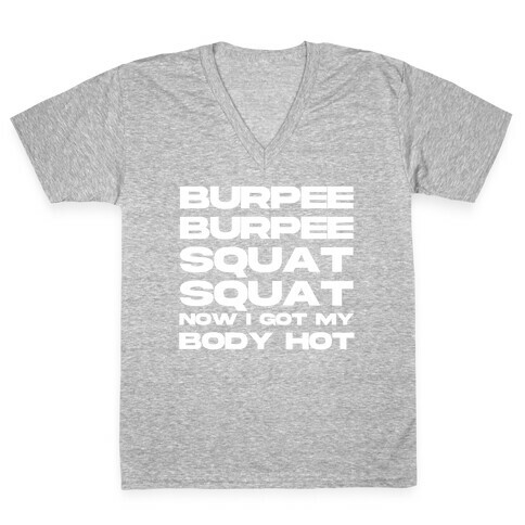 Burpee Burpee Squat Squat Now I Got My Body Hot  V-Neck Tee Shirt