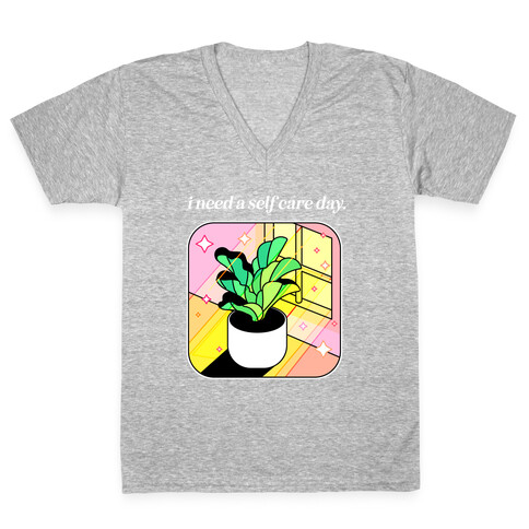 I Need A Self Care Day.  V-Neck Tee Shirt