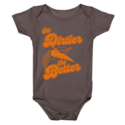 The Dirtier The Better Baby One-Piece