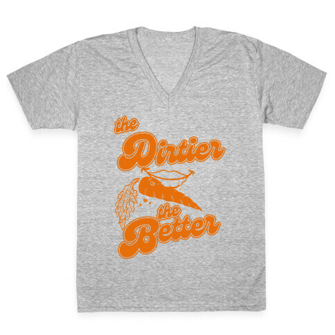 The Dirtier The Better V-Neck Tee Shirt