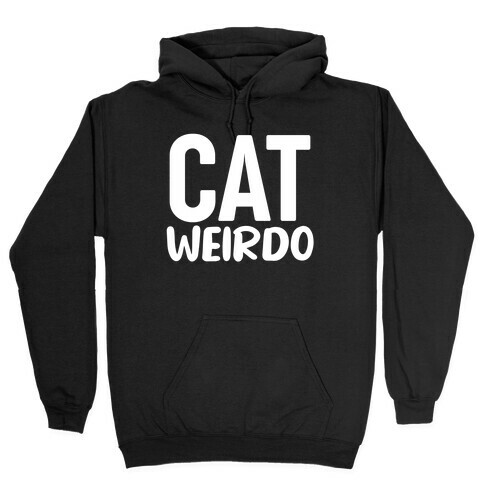Cat Weirdo  Hooded Sweatshirt