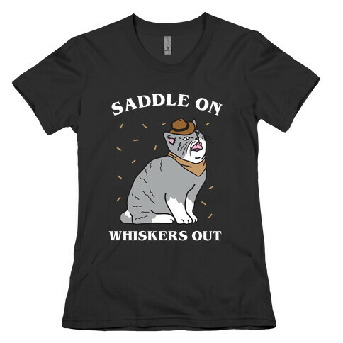 Saddle On Whiskers Out  Womens T-Shirt