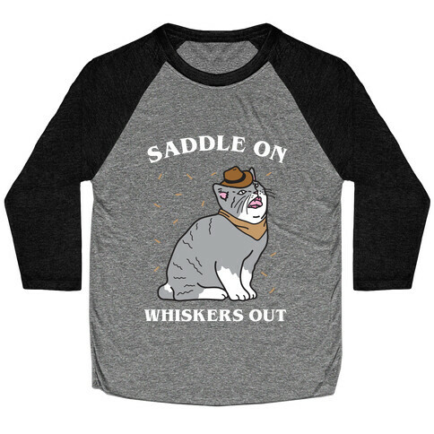 Saddle On Whiskers Out  Baseball Tee