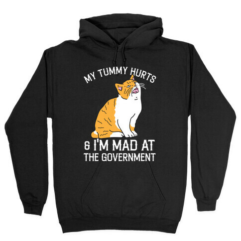 My Tummy Hurts & I'm Mad At The Government  Hooded Sweatshirt