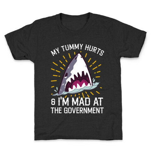My Tummy Hurts & I'm Mad At The Government (Shark) Kids T-Shirt
