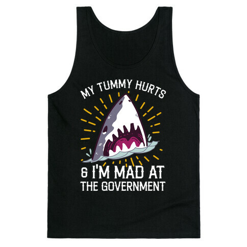 My Tummy Hurts & I'm Mad At The Government (Shark) Tank Top