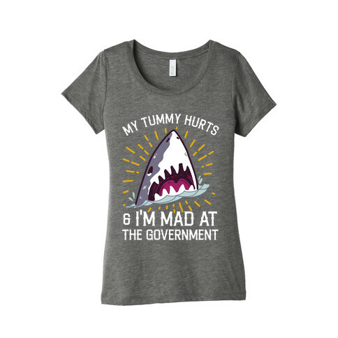 My Tummy Hurts & I'm Mad At The Government (Shark) Womens T-Shirt