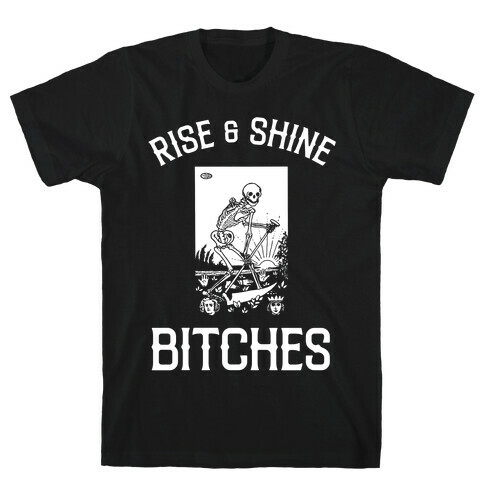 Rise & Shine Bitches (Death Tarot) T-Shirt