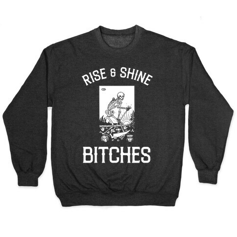Rise & Shine Bitches (Death Tarot) Pullover