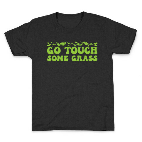 Go Touch Some Grass  Kids T-Shirt