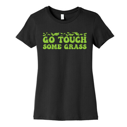 Go Touch Some Grass  Womens T-Shirt