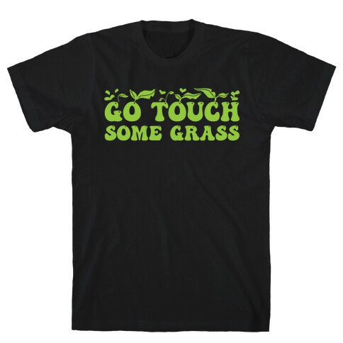 Go Touch Some Grass  T-Shirt