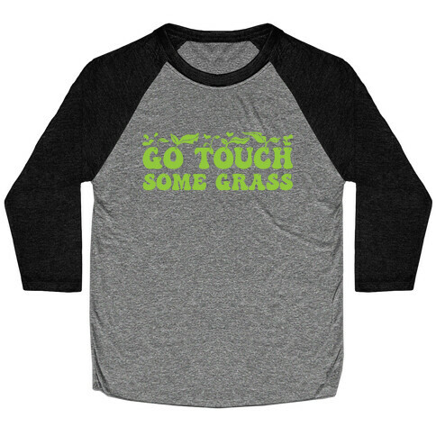 Go Touch Some Grass  Baseball Tee