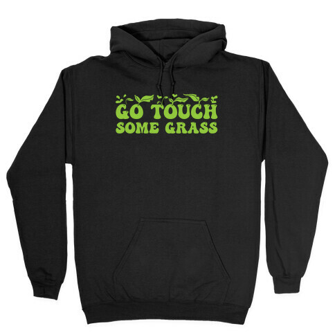 Go Touch Some Grass  Hooded Sweatshirt