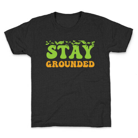 Stay Grounded  Kids T-Shirt