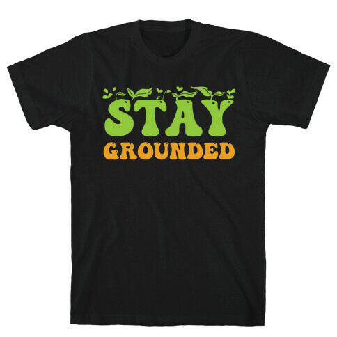 Stay Grounded  T-Shirt