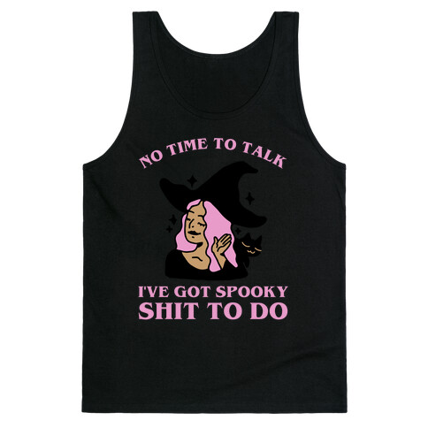 No Time To Talk I've Got Spooky Shit To Do Tank Top