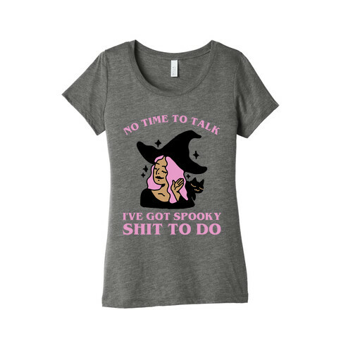 No Time To Talk I've Got Spooky Shit To Do Womens T-Shirt