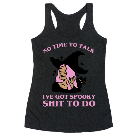 No Time To Talk I've Got Spooky Shit To Do Racerback Tank Top