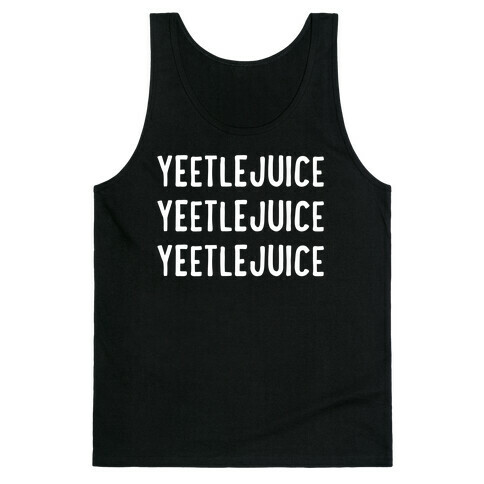 Yeetlejuice Yeetlejuice Yeetlejuice Tank Top