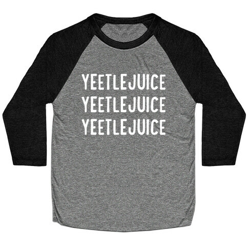 Yeetlejuice Yeetlejuice Yeetlejuice Baseball Tee