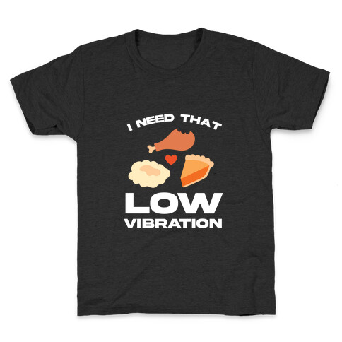 I Need That Low Vibration Kids T-Shirt