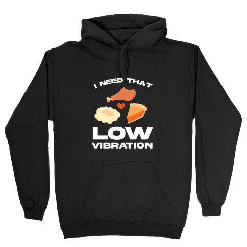 I Need That Low Vibration Hooded Sweatshirt