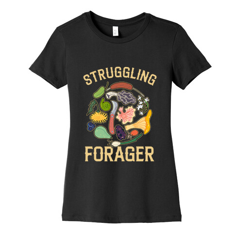 Struggling Forager  Womens T-Shirt