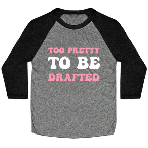 Too Pretty To Be Drafted  Baseball Tee