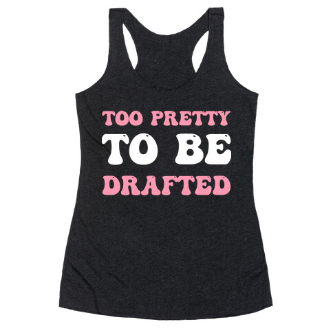 Too Pretty To Be Drafted  Racerback Tank Top