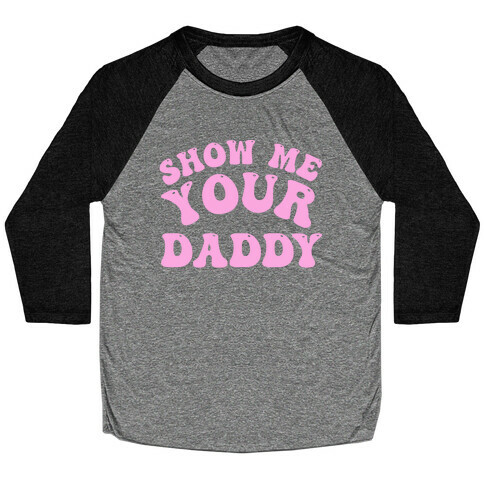 Show Me Your Daddy Baseball Tee