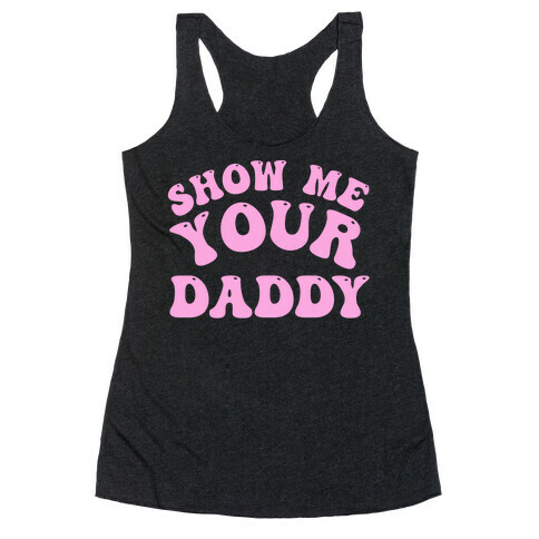 Show Me Your Daddy Racerback Tank Top