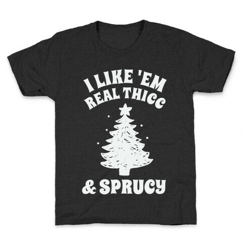 I Like 'Em Real Thicc & Sprucy Kids T-Shirt