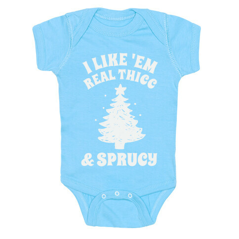 I Like 'Em Real Thicc & Sprucy Baby One-Piece