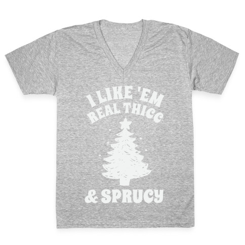 I Like 'Em Real Thicc & Sprucy V-Neck Tee Shirt