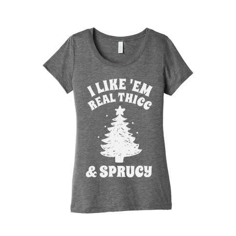 I Like 'Em Real Thicc & Sprucy Womens T-Shirt