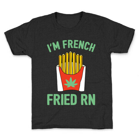 I'm French Fried Rn  Kids T-Shirt