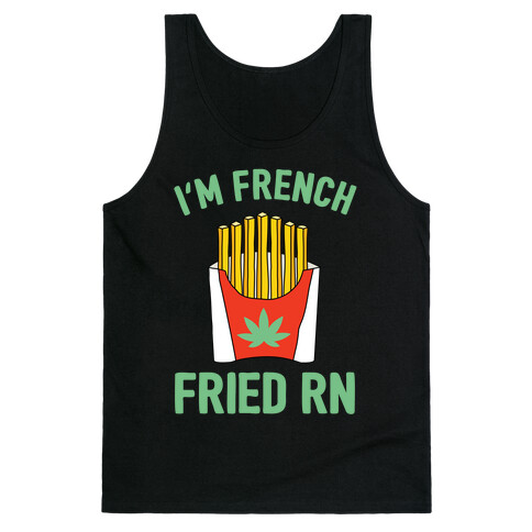 I'm French Fried Rn  Tank Top