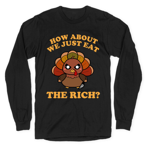 How About We Just Eat The Rich? (Turkey) Long Sleeve T-Shirt