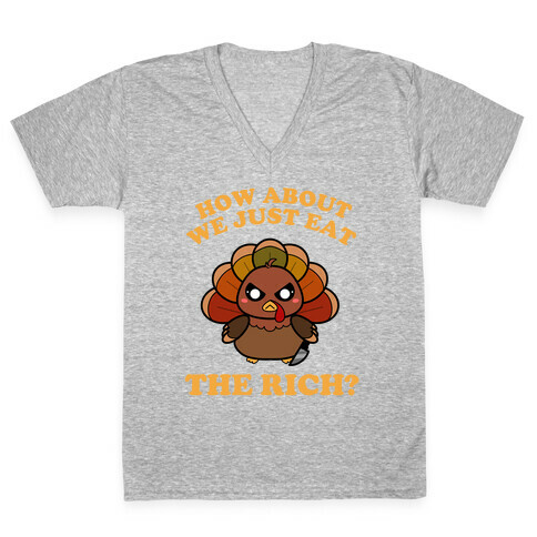 How About We Just Eat The Rich? (Turkey) V-Neck Tee Shirt