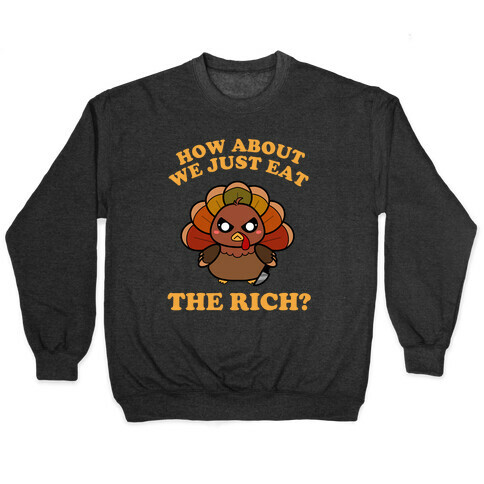 How About We Just Eat The Rich? (Turkey) Pullover