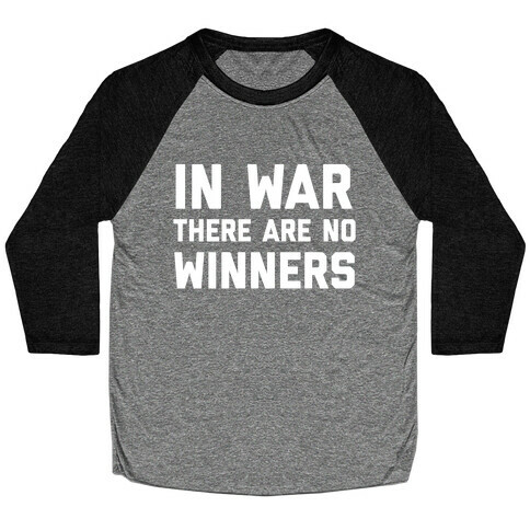 In War There Are No Winners Baseball Tee