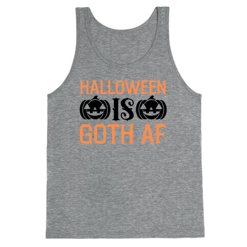 Halloween Is Goth Af  Tank Top