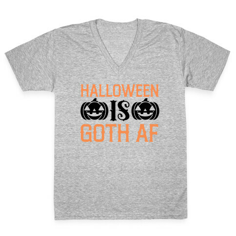 Halloween Is Goth Af  V-Neck Tee Shirt