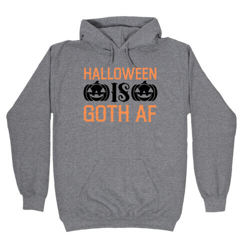 Halloween Is Goth Af  Hooded Sweatshirt