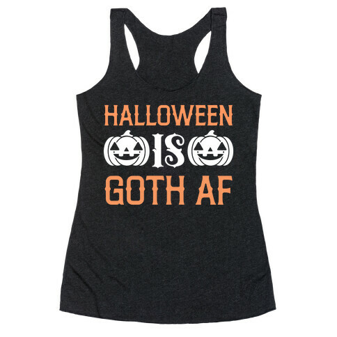 Halloween Is Goth Af Racerback Tank Top