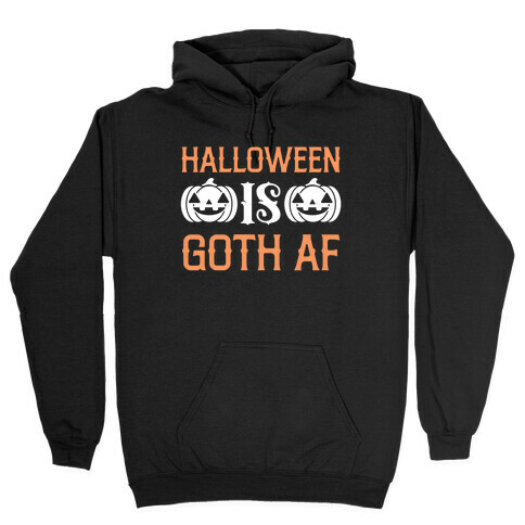 Halloween Is Goth Af Hooded Sweatshirt